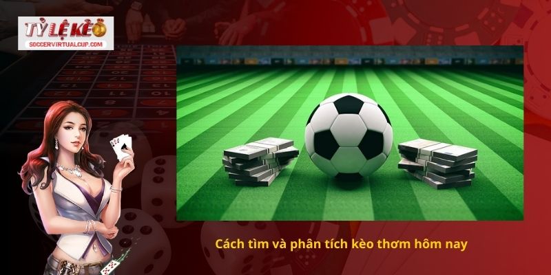 Phân tích kèo thơm hôm nay từ các chuyên gia 2 Cách tìm và phân tích kèo thơm hôm nay