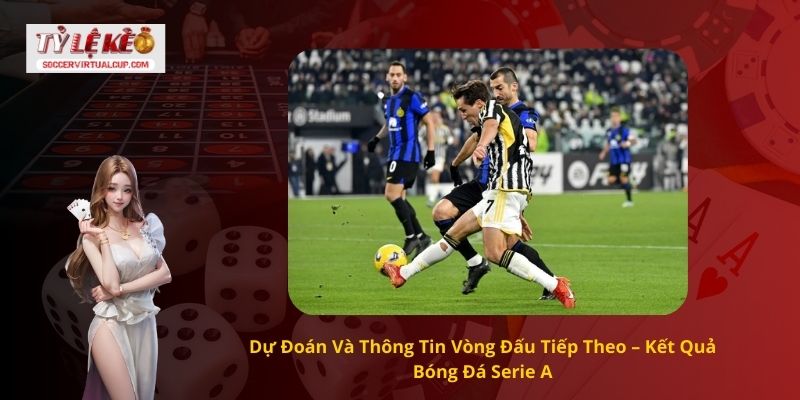 Kết quả bóng đá Serie A Hấp Dẫn Nhất 3 Dự Đoán Và Thông Tin Vòng Đấu Tiếp Theo – Kết Quả Bóng Đá Serie A