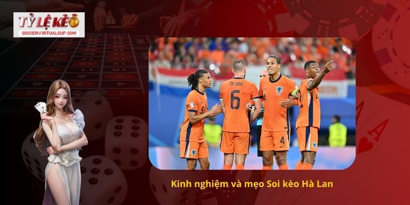 Cách Nhận Định Soi kèo Hà Lan Chuẩn 100% Tỷ Số 3 Kinh nghiệm và mẹo Soi kèo Hà Lan